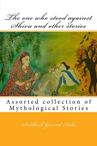 Imagen de archivo de The one who stood against Shiva and other stories: Mythological Stories a la venta por THE SAINT BOOKSTORE