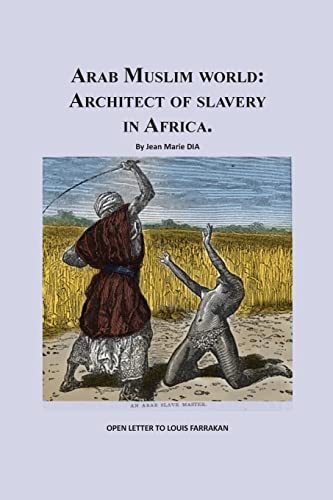 9781494311612: Arab Muslim World: Architect of Slavery in Africa: Open Letter To Nation Leader of Islam Mr. Louis Farrakhan (1)