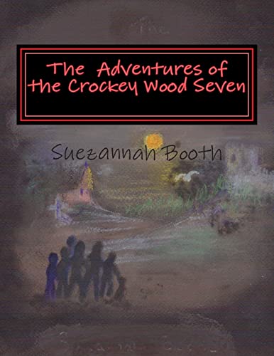 9781494313067: The Adventures of the Crockey Wood Seven: Six children and a dog, live the village of Crockey Wood, The three girls, Charlie Cat and Dannie and ... involved in all sorts of adventures: Volume 1