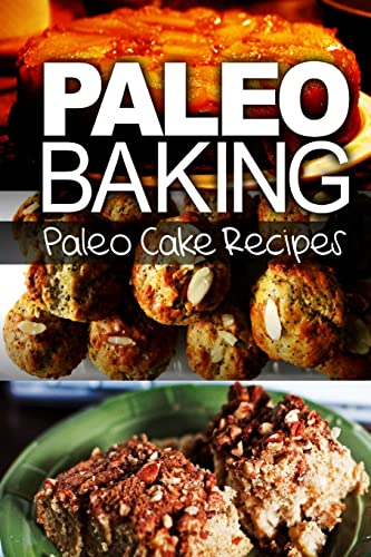 Imagen de archivo de Paleo Baking - Paleo Cake Recipes a la venta por THE SAINT BOOKSTORE