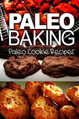 Imagen de archivo de Paleo Baking - Paleo Cookie Recipes a la venta por THE SAINT BOOKSTORE