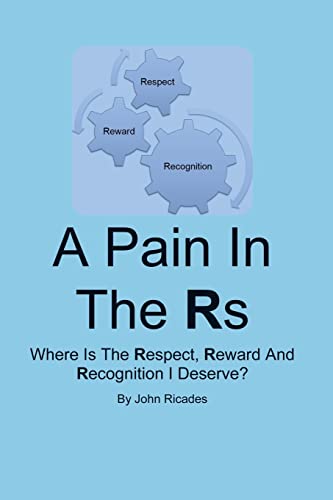 Stock image for A Pain In The Rs: Where Is The Respect, Reward And Recognition I Deserve? for sale by THE SAINT BOOKSTORE