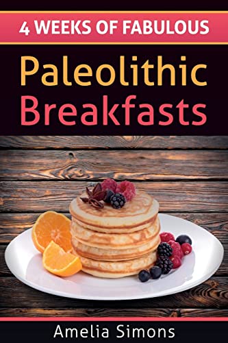Beispielbild fr 4 Weeks of Fabulous Paleolithic Breakfasts (4 Weeks of Fabulous Paleo Recipes) zum Verkauf von SecondSale