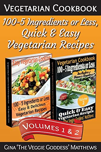 Imagen de archivo de Vegetarian Cookbook: 100 - 5 Ingredients or Less, Quick & Easy Vegetarian Recipes (Volumes 1 & 2): Vegetarian Cookbook a la venta por SecondSale