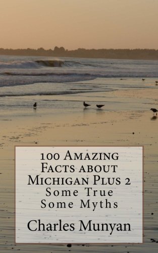 9781494345457: 100 Amazing Facts about Michigan Plus 2: Some True Some Myths