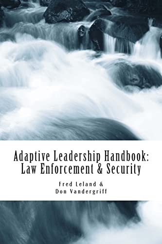 Stock image for Adaptive Leadership Handbook - Law Enforcement and Security : Innovative Ways to Teach and Develop Your People for sale by Better World Books: West