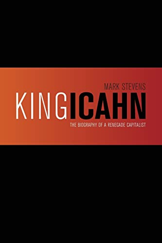 9781494348922: King Icahn: The Biography of a Renegade Capitalist