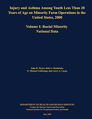 Stock image for Injury and Asthma Among Youth Less Than 20 Years of Age on Minority Farm Operations in the United States, 2000: Volume I: Racial Minority National Data for sale by Lucky's Textbooks