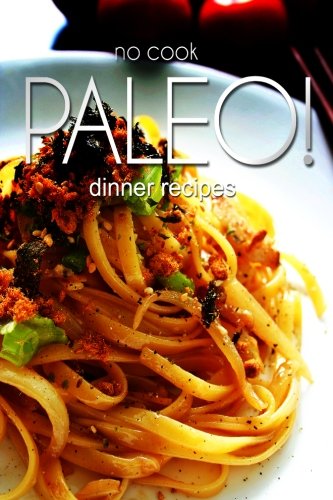 Imagen de archivo de No-Cook Paleo! - Dinner Recipes a la venta por THE SAINT BOOKSTORE