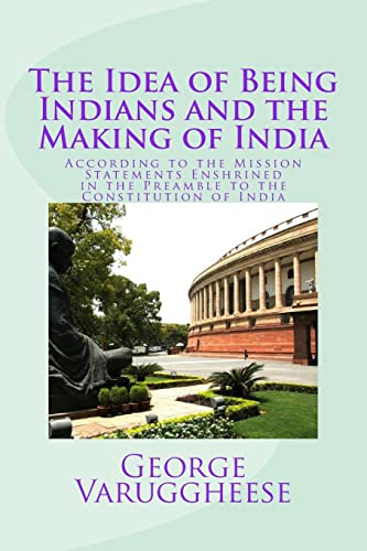 Stock image for The Idea of Being Indians and the Making of India: According to the Mission Statements Enshrined in the Preamble to the Constitution of India for sale by THE SAINT BOOKSTORE