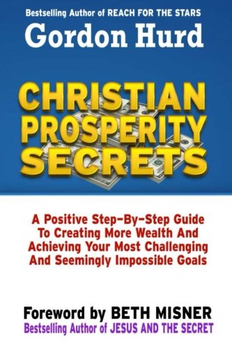 Beispielbild fr Christian Prosperity Secrets: A Positive Step By Step Guide To Creating More Wealth And Achieving Your Most Challenging And Seemingly Impossible Goals zum Verkauf von THE SAINT BOOKSTORE