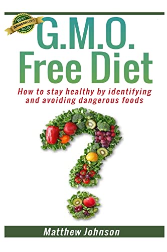 Beispielbild fr GMO Free Diet : How to Stay Healthy by Identifying and Avoiding Dangerous Foods zum Verkauf von Better World Books