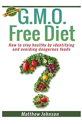 Stock image for GMO Free Diet : How to Stay Healthy by Identifying and Avoiding Dangerous Foods for sale by Better World Books