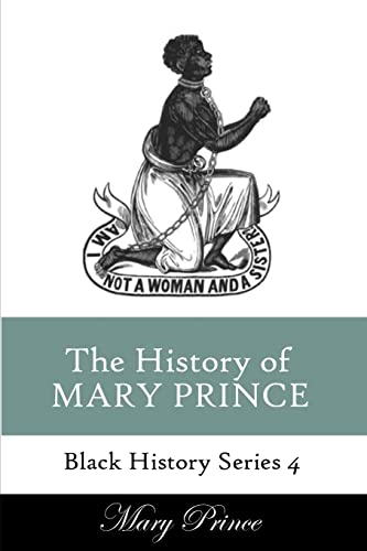 Beispielbild fr History of Mary Prince: A Slave Narrative: Volume 4 (Black History Series) zum Verkauf von WorldofBooks