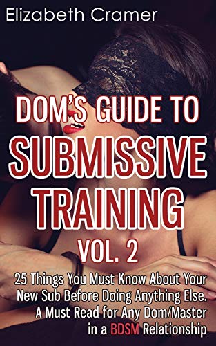 Stock image for Dom's Guide To Submissive Training Vol. 2: 25 Things You Must Know About Your New Sub Before Doing Anything Else. A Must Read For Any Dom/Master In A BDSM Relationship (Men's Guide to BDSM) for sale by BooksRun