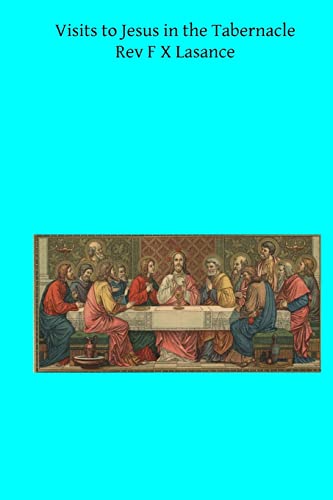 Stock image for Visits to Jesus in the Tabernacle: Hours and Half-Hours of Adoration Before the Blessed Sacrament for sale by Lucky's Textbooks