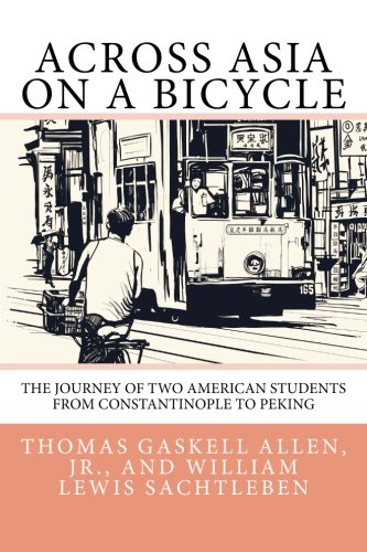 9781494393397: Across Asia on a Bicycle: The Journey of Two American Students from Constantinople to Peking