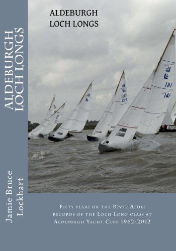 Stock image for Aldeburgh Loch Longs: Fifty years on the River Alde: records of the Loch Long Class at Aldeburgh Yacht club 1962-2012s for sale by Revaluation Books