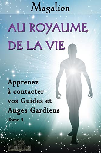Stock image for Au Royaume de la Vie: Contactez vos Guides et Anges Gardiens (Guide spirituel) (French Edition) for sale by Lucky's Textbooks