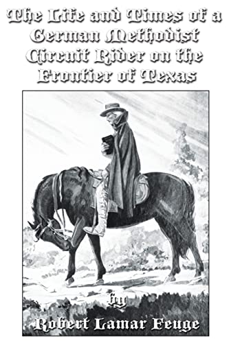 

The Life and Times of a German Methodist Circuit Rider on the Frontier of Texas [signed]