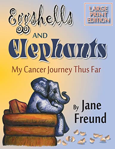 Imagen de archivo de LARGE PRINT - Eggshells & Elephants - My Cancer Journey Thus Far a la venta por THE SAINT BOOKSTORE