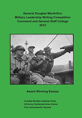 9781494406820: General Douglas MacArthur Military Leadership Writing Competition: Command and General Staff College 2012 Award Winning Essays