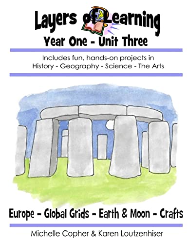 Beispielbild fr Layers of Learning Year One Unit Three: Ancient Europe, Global Grids, Earth & Moon, Crafts (Layers of Learning Year 1) zum Verkauf von SecondSale