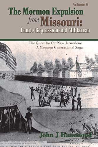 9781494412555: The Mormon Expulsion From Missouri: Danite Repression and Militarism: Volume 6 (The Search for the New Jerusalem: A Mormon Generarational Saga)