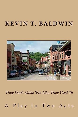 Stock image for They Don't Make 'Em Like They Used To: A Play in Two Acts (The Complete Works of Kevin T. Baldwin) for sale by Lucky's Textbooks
