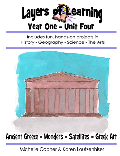 Stock image for Layers of Learning Year One Unit Four: Ancient Greece, Wonders of the World, Satellites, Greek Art (Layers of Learning Year 1) for sale by HPB-Red