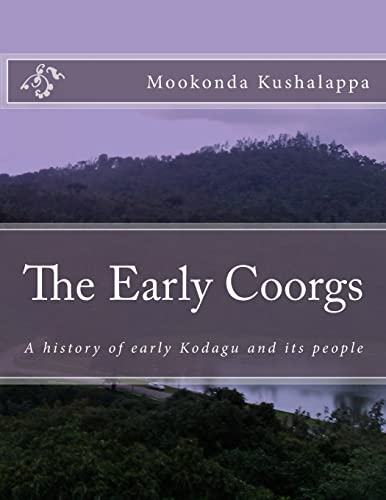 Stock image for The Early Coorgs: A history of early Kodagu and its people (A History of Kodagu) for sale by California Books