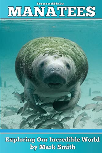 9781494436162: Incredible Manatees: Fun Animal Ebooks for Adults & Kids 7 and Up With Facts & Incredible Photos: Volume 3 (Exploring Our Incredible World)