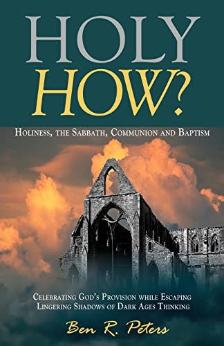 Imagen de archivo de Holy How?: Holiness, the Sabbath, Communion and Baptism a la venta por SecondSale