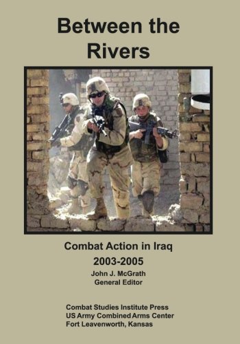 Beispielbild fr Between the Rivers: Combat Action in Iraq, 2003-2005 zum Verkauf von THE SAINT BOOKSTORE