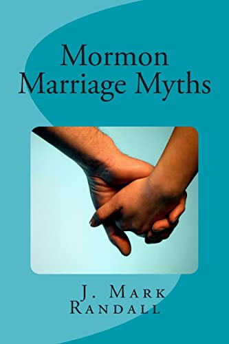 Stock image for Mormon Marriage Myths: Uncovering Dating and Marriage Misconceptions in the Mormon Culture for sale by HPB-Ruby