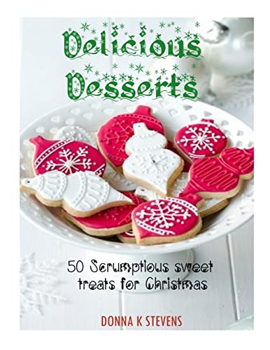 9781494451400: Delicious Desserts: 50 Scrumptious sweet treats for Christmas