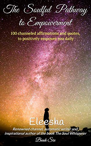 9781494451806: The Soulful Pathway To Empowerment: 100 channeled affirmations and quotes to positively empower you daily: Volume 6
