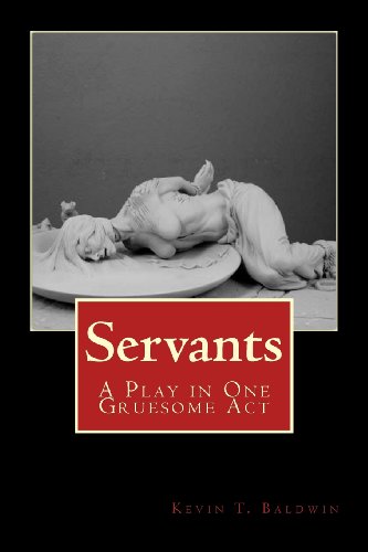 Beispielbild fr Servants: A Play in One Gruesome Act zum Verkauf von THE SAINT BOOKSTORE