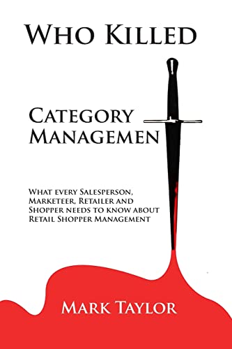 Stock image for Who Killed Category Management: What every Salesperson, Marketeer, Retailer and Shopper needs to know about Retail Shopper Management for sale by THE SAINT BOOKSTORE