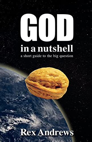 Stock image for God in a Nutshell: A short guide to the big question for sale by HALCYON BOOKS