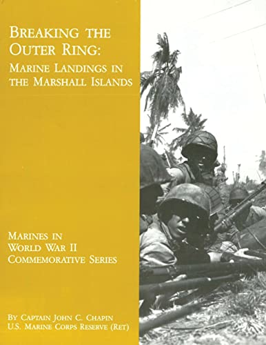 Beispielbild fr Breaking the Outer Ring: Marine Landings in the Marshall Islands (Marines in World War II Commemorative Series) zum Verkauf von HPB Inc.