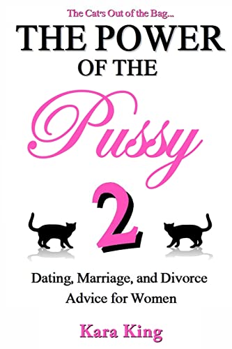 Stock image for The Power of the Pussy Part Two: Dating, Marriage, and Divorce Advice for Women: 2 (Dating and Relationship Advice for Women - Get What You Want From Men: Love, Respect, Commitment, and More!) for sale by WorldofBooks