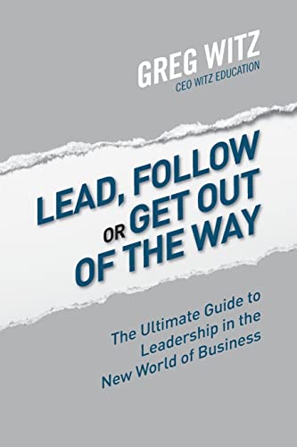 Beispielbild fr Lead, Follow or Get Out of the Way : The Ultimate Guide to Leadership in the New World of Business zum Verkauf von Better World Books