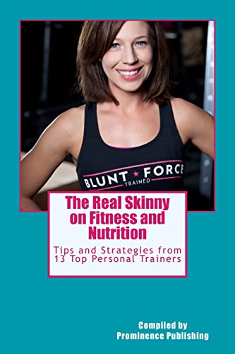 9781494472153: The Real Skinny on Fitness and Nutrition: Tips and Strategies from 13 Top Personal Trainers