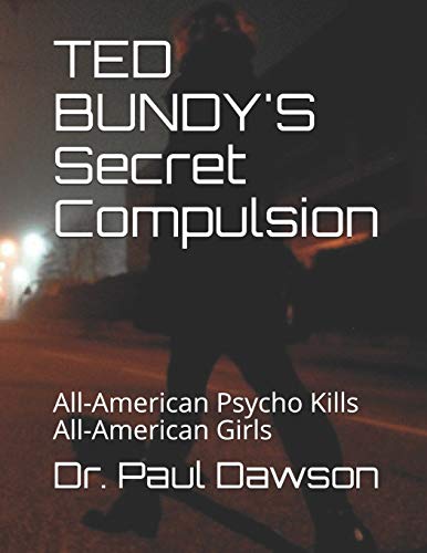 Beispielbild fr TED BUNDY'S Secret Compulsion: All-American Psycho Kills All-American Girls zum Verkauf von California Books
