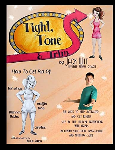 Beispielbild fr Tight, Tone, and Trim: How to get rid of Cankles, Bat Wings, Thunder Thighs, and Muffin Tops. And much, much more! zum Verkauf von Lucky's Textbooks