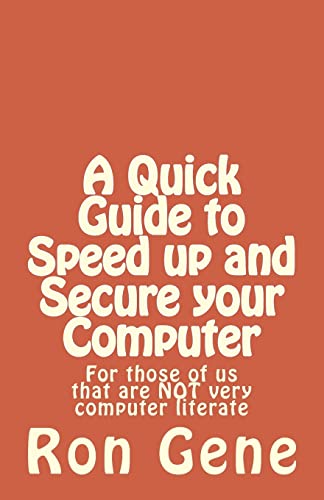 9781494479961: A Quick Guide to Speed up and Secure your Computer: For those of us that are NOT very computer literate