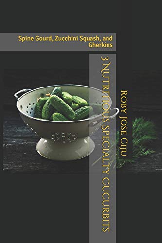 Imagen de archivo de 3 Nutritious Specialty Cucurbits: Spine Gourd, Zucchini Squash, and Gherkins [Soft Cover ] a la venta por booksXpress