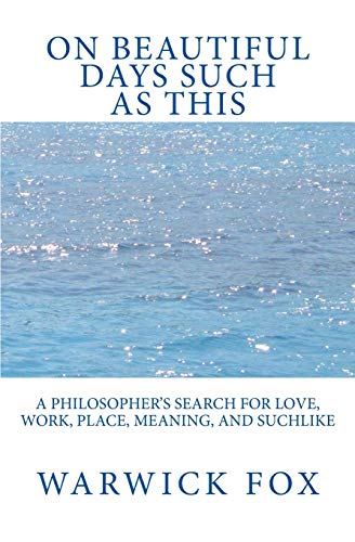 Imagen de archivo de On Beautiful Days Such as This: A philosopher's search for love, work, place, meaning, and suchlike a la venta por Salsus Books (P.B.F.A.)