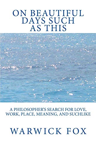 Stock image for On Beautiful Days Such as This: A philosopher's search for love, work, place, meaning, and suchlike for sale by Salsus Books (P.B.F.A.)